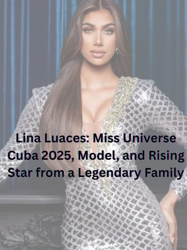 Lina Luaces 2025: From Runways to Miss Universe—Her Journey, Achievements & Legacy